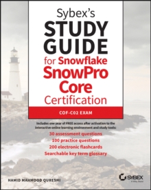 Sybex’s Study Guide for Snowflake SnowPro Core Certification: COF-C02 Exam