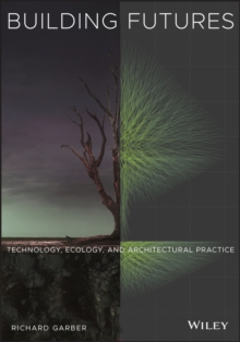 Image for Building futures  : technology, ecology, and architectural practice
