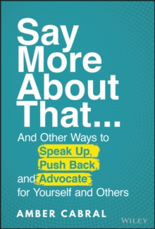 Say More About That: …And Other Ways to Speak Up, Push Back, and Advocate for Yourself and Others