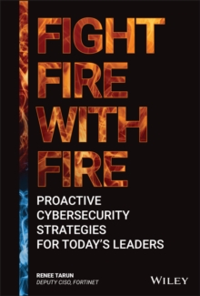 Image for Fight fire with fire  : proactive cybersecurity strategies for today's leaders