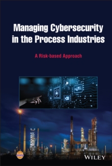 Image for Managing cybersecurity in the process industries: a risk-based approach