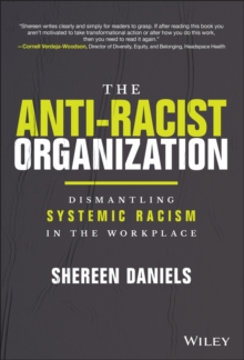 Image for The antiracist organization  : dismantling systemic racism in the workplace