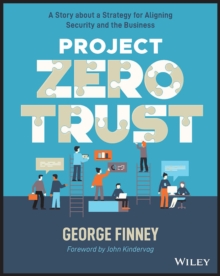 Project Zero Trust: A Story about a Strategy for Aligning Security and the Business