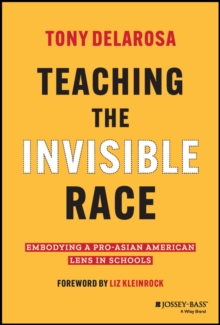 Image for Teaching the invisible race  : embodying a pro-Asian American lens in schools