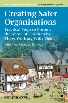 Image for Creating safer organisations  : practical steps to prevent the abuse of children by those working with them