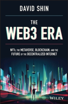 The Web3 Era: NFTs, the Metaverse, Blockchain, and the Future of the Decentralized Internet