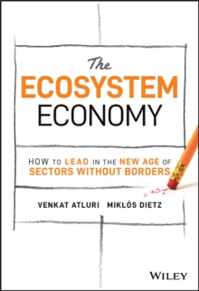 The Ecosystem Economy: How to Lead in the New Age of Sectors Without Borders