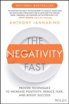 The Negativity Fast: Proven Techniques to Increase Positivity, Reduce Fear, and Boost Success