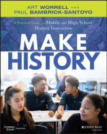 Image for Make history  : a practical guide for middle and high school history instruction (grades 5-12)
