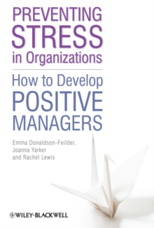 Image for Preventing Stress in Organizations: How to Develop Positive Managers