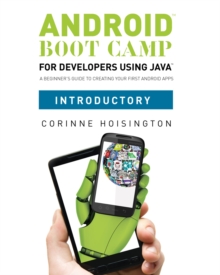 Image for Android Boot Camp for Developers using Java, Introductory : A Beginner's Guide to Creating Your First Android Apps