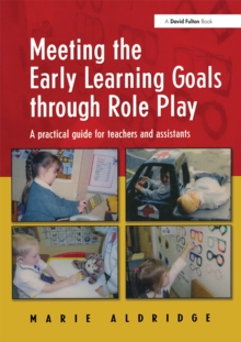 Image for Meeting the early learning goals through role play: a practical guide for teachers and assistants
