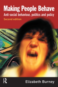 Image for Making people behave: anti-social behaviour, politics and policy