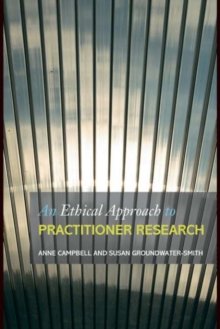 Image for An ethical approach to practitioner research: dealing with issues and dilemmas in action research