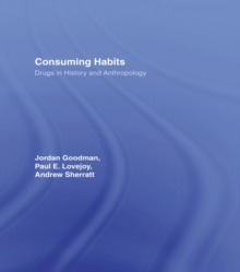 Image for Consuming Habits: Drugs in History and Anthropology