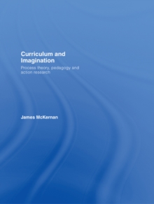 Image for Curriculum and Imagination: Process Theory, Pedagogy and Action Research