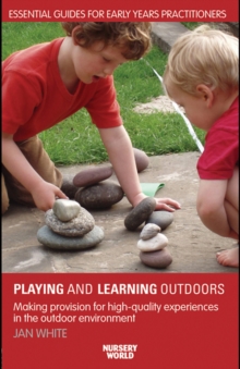 Image for Playing and Learning Outdoors: Making Provision for High-Quality Experiences in the Outdoor Environment