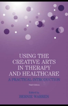 Image for Using the creative arts in therapy and healthcare: a practical introduction