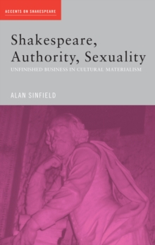 Image for Shakespeare, Authority, Sexuality: Unfinished Business in Cultural Materialism