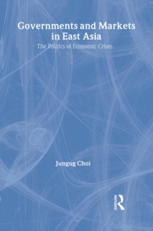 Image for Governments and markets in East Asia: the politics of economic crises