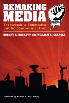 Image for Remaking Media: The Struggle to Democratize Public Communication