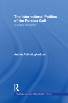 Image for International Politics of the Persian Gulf: A Cultural Genealogy