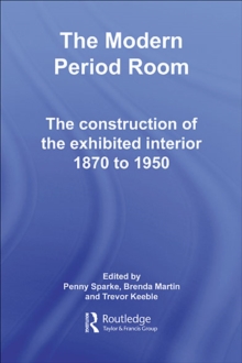 Image for The modern period room: the construction of the exhibited interior, 1870 to 1950