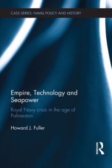 Image for Empire, technology and seapower: Royal Navy crisis in the age of Palmerston