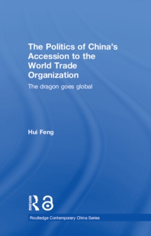 Image for The politics of China's accession to the World Trade Organization: the dragon goes global