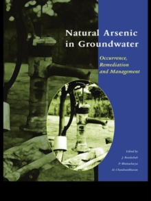 Image for Natural arsenic in groundwater: occurrence, remediation and management : proceedings of the Pre-Congress Workshop "Natural Arsenic in Groundwater (BWO 06" 32nd International Geological Congress, Florence, Italy, 18-19 August 2004