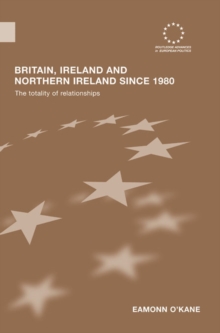 Image for Britain, Ireland and Northern Ireland since 1980: the totality of relationships.