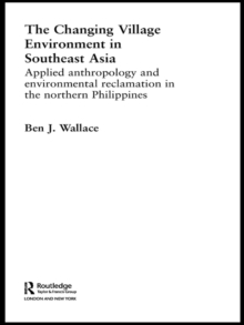 Image for The changing village environment in Southeast Asia: applied anthropology and environmental reclamation in the northern Philippines