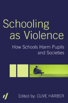 Image for Schooling as violence: how schools harm pupils and societies