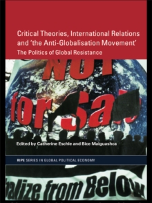 Image for Critical theories, international relations and 'the anti-globalisation movement': the politics of global resistance