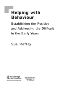 Image for Helping with behaviour: establishing the positive and addressing the difficult in the early years