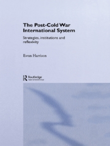 Image for The Post-Cold War International System: Strategies, Institutions and Reflexivity