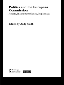 Image for Politics and the European Commission: actors, interdependence, legitimacy