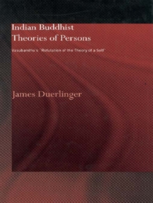 Image for Indian Buddhist theories of persons: Vasubandhu's "Refutation of the theory of a self"