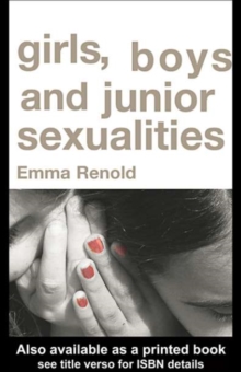 Image for Girls, boys and junior sexualities: exploring childrens gender and sexual relations in the primary school