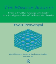 Image for The mind of society: from a fruitful analogy of Minsky to a prodigious idea of Teilhard de Chardin.