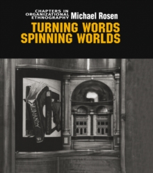 Image for Turning Words, Spinning Worlds: Chapter in Organizational Ethnography