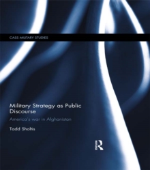 Image for Military strategy as public discourse: America's war in Afghanistan