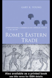 Image for Rome's eastern trade: international commerce and imperial policy, 31 BC-AD 305