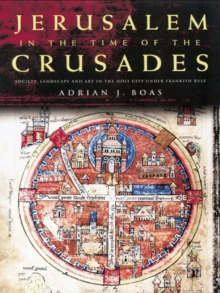 Image for Jerusalem in the Time of the Crusades: Society, Landscape and Art in the Holy City under Frankish Rule