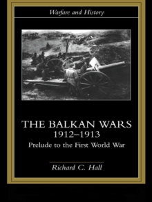 Image for The Balkan Wars, 1912-1913: prelude to the First World War