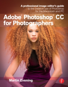 Image for Adobe Photoshop CC for photographers: a professional image editor's guide to the creative use of Photoshop for the Macintosh and PC