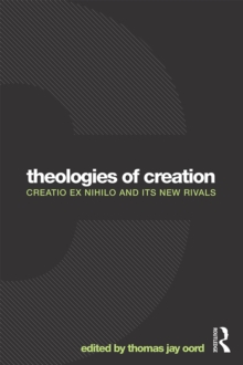 Image for Theologies of creation: creatio ex nihilo and its new rivals