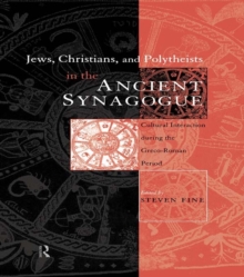 Image for Jews, Christians and polytheists in the ancient synagogue: cultural interaction during the Greco-Roman period