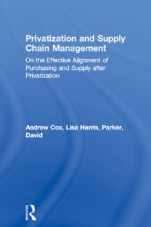 Image for Privatization and supply chain management: on the effective alignment of purchasing and supply after privatisation