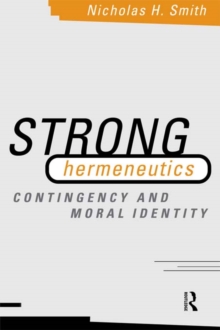 Image for Strong Hermeneutics: Contingency and Moral Identity